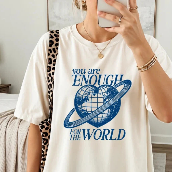 You are enough for the world
